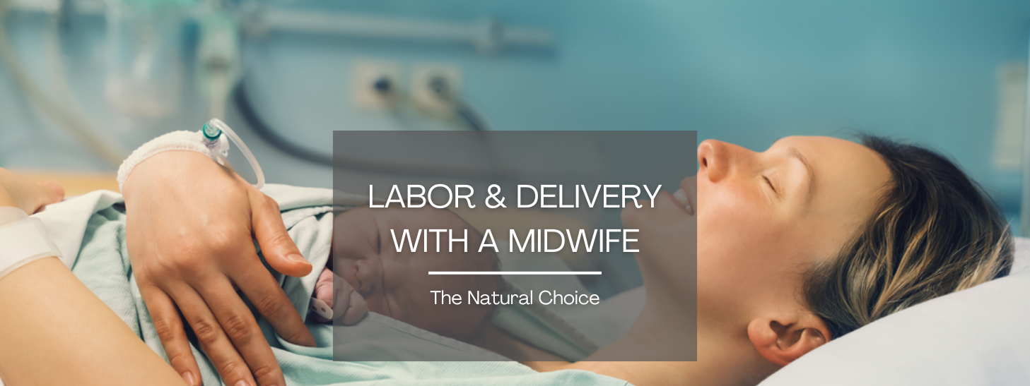 Labor and Delivery with a Midwife